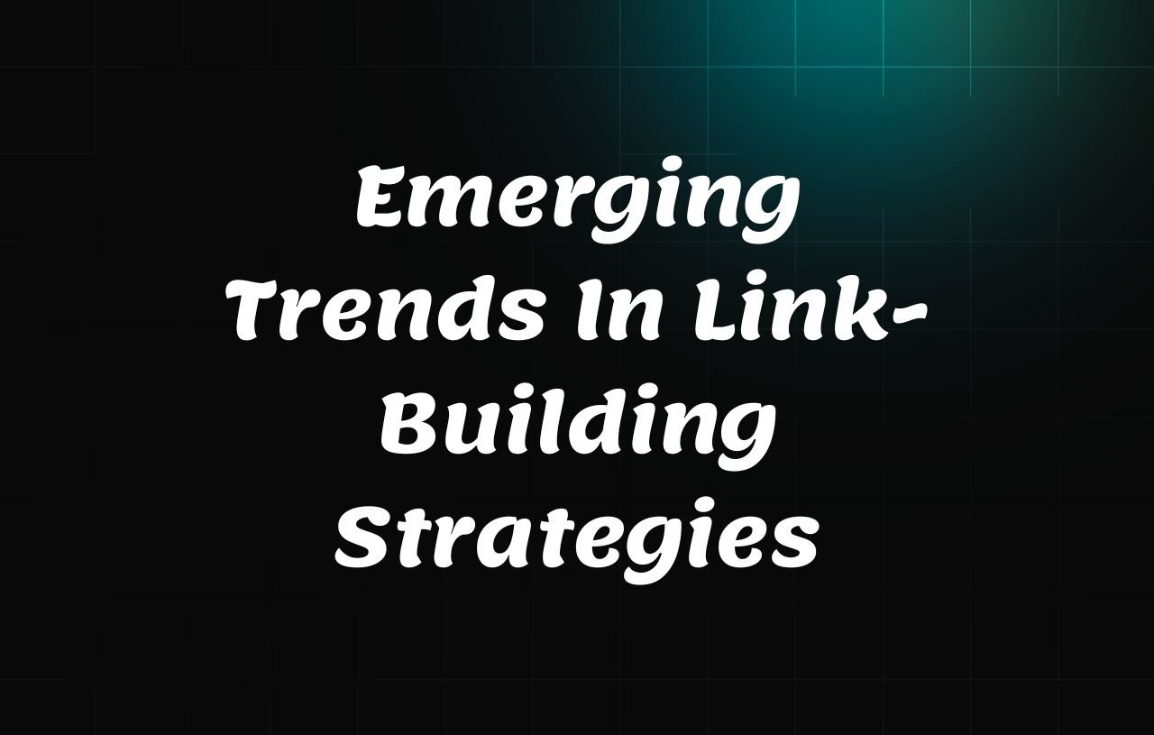 Emerging Trends In Link-Building Strategies