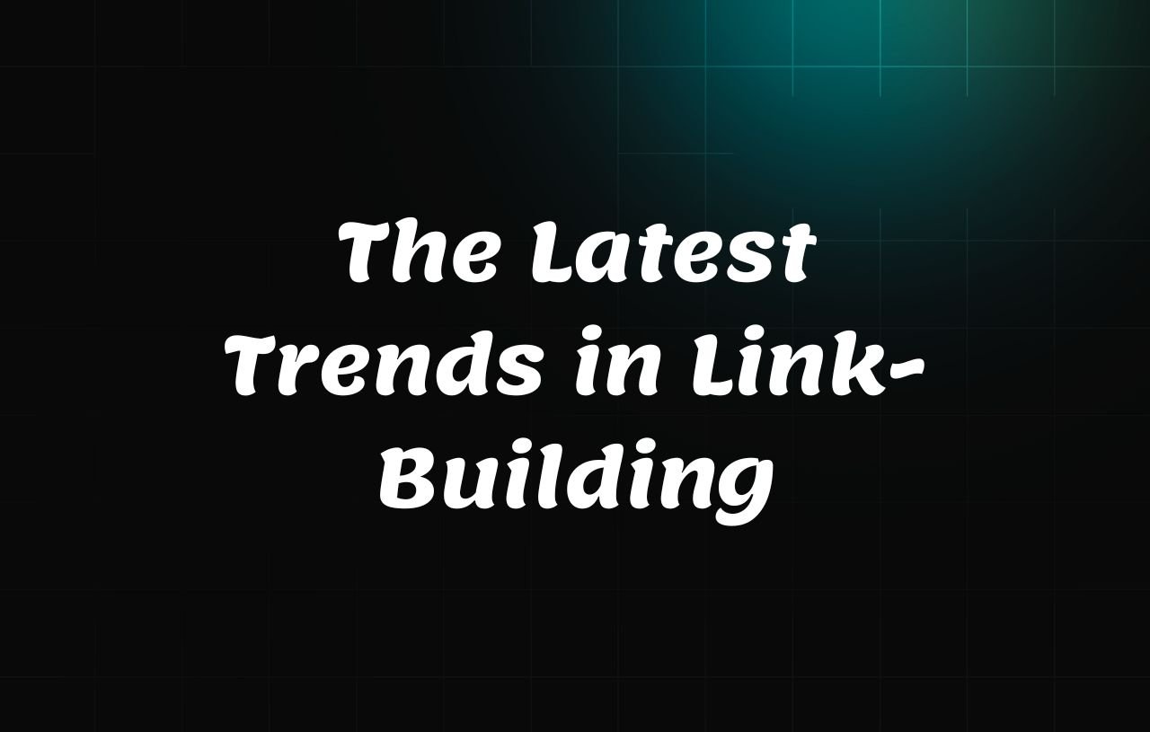 the Latest Trends in Link-Building The Latest Trends in Link-Building