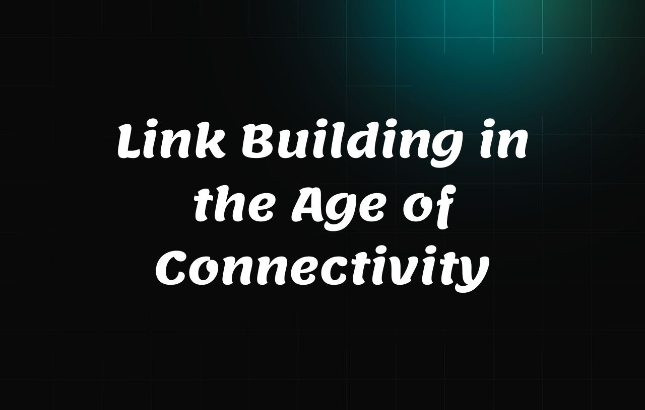 Link Building in the Age of Connectivity