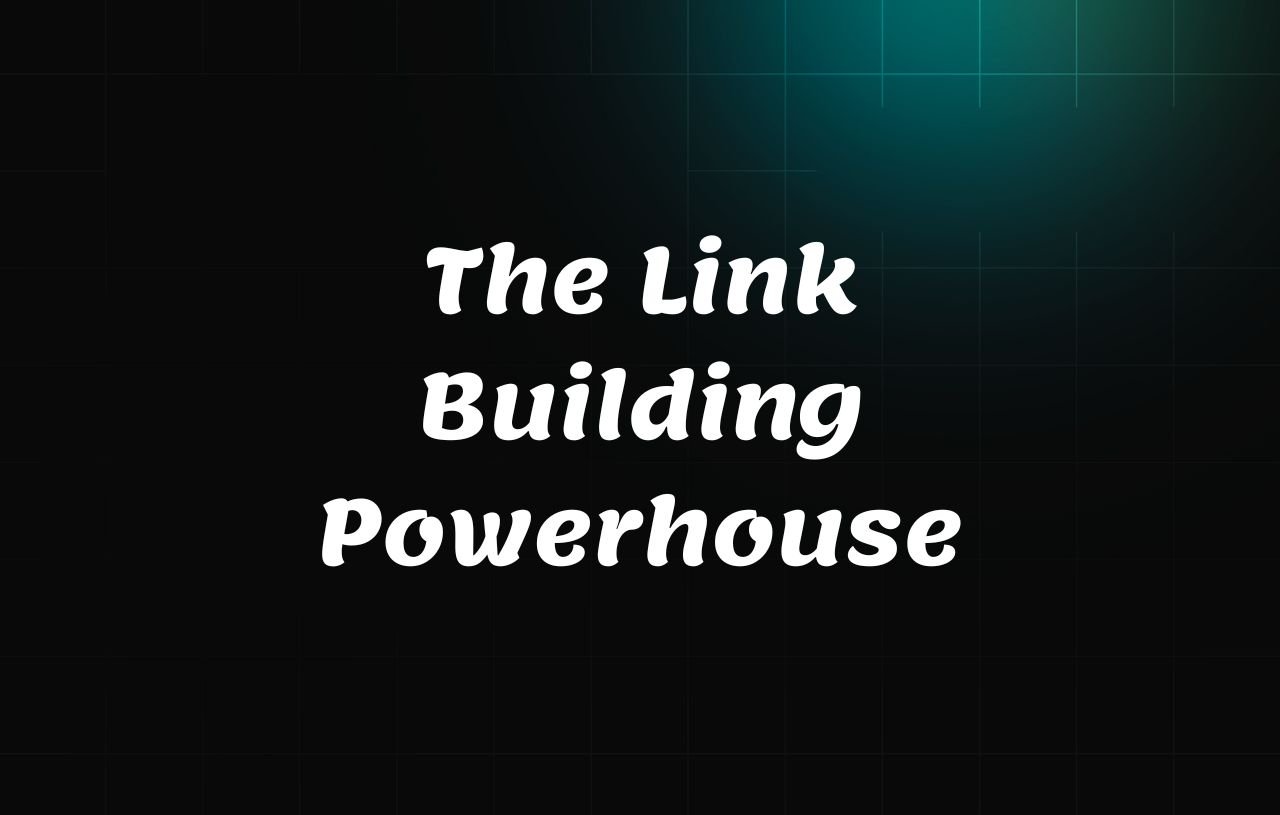 The Link Building Powerhouse